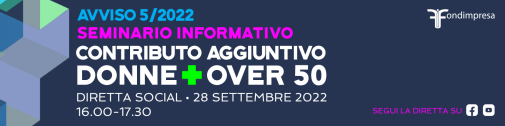 Seminario informativo Contributo Aggiuntivo “Donne” e “Over 50” Avviso 5/2022